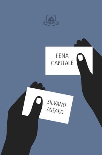 Pena capitale - Silvano Assaro - Libro Antonio Tombolini Editore 2017, Klondike | Libraccio.it