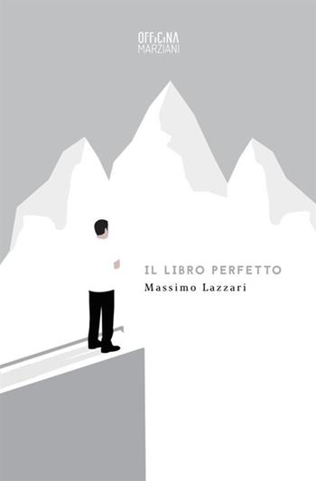 Il libro perfetto - Massimo Lazzari - Libro Antonio Tombolini Editore 2017, Officina Marziani | Libraccio.it