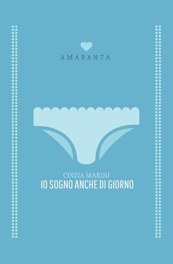 Io sogno anche di giorno - Cinzia Marini - Libro Antonio Tombolini Editore 2017, Amaranta | Libraccio.it