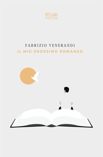 Il mio prossimo romanzo - Fabrizio Venerandi - Libro Antonio Tombolini Editore 2017, Officina Marziani | Libraccio.it