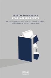 Italian graffiti. 60 recensioni di libri italiani ad uso di librai, bibliotecari e lettori impenitenti