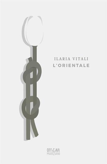 L'Orientale - Ilaria Vitali - Libro Antonio Tombolini Editore 2018, Officina Marziani | Libraccio.it
