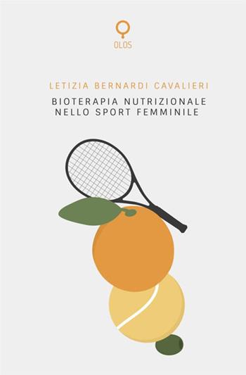 Bioterapia nutrizionale nello sport femminile - Letizia Bernardi Cavalieri - Libro Antonio Tombolini Editore 2018, Olos | Libraccio.it