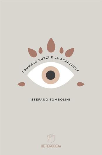 Tommaso Buzzi e la Scarzuola - Stefano Tombolini - Libro Antonio Tombolini Editore 2018, Heterodoxa | Libraccio.it