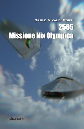 2565 Missione Nix Olympica - Carlo Vivaldi-Forti - Libro Akea 2016, Scripta | Libraccio.it