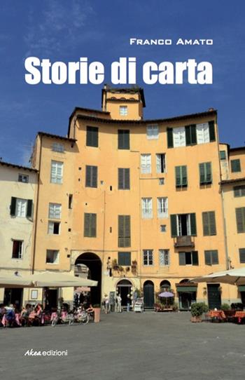 Storie di carta - Franco Amato - Libro Akea 2016, Scripta | Libraccio.it