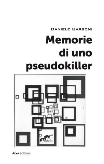 Memorie di uno pseudokiller - Daniele Barboni - Libro Akea 2018 | Libraccio.it