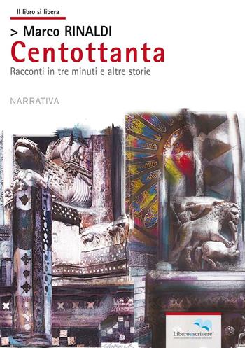 Centottanta. Racconti in tre minuti e altre storie - Marco Rinaldi - Libro Liberodiscrivere edizioni 2016, Il libro si libera | Libraccio.it