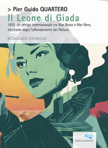 Il leone di giada - Pier Guido Quartero - Libro Liberodiscrivere edizioni 2017 | Libraccio.it