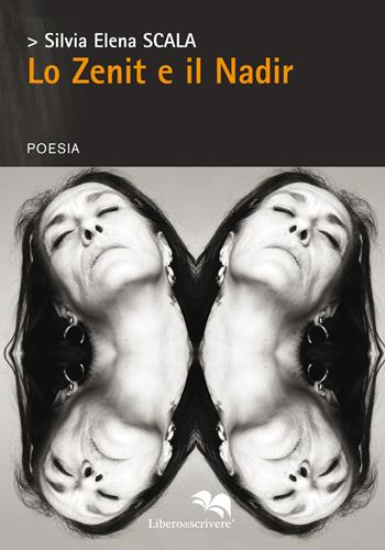 Lo Zenit e il Nadir - Silvia Elena Scala - Libro Liberodiscrivere edizioni 2017 | Libraccio.it