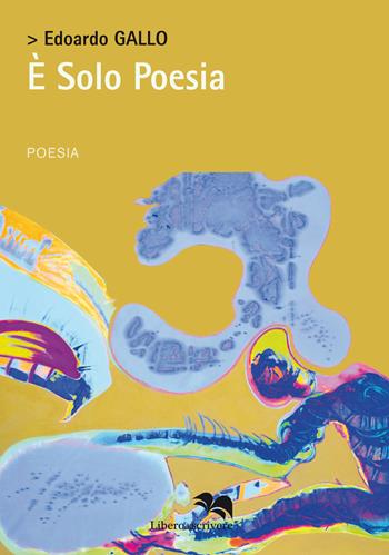 È solo poesia - Edoardo Gallo - Libro Liberodiscrivere edizioni 2018, Spazioautori | Libraccio.it