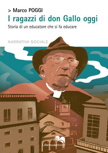 I ragazzi di don Gallo oggi. Storia di un educatore che si fa educare - Marco Poggi - Libro Liberodiscrivere edizioni 2018, L' approfondimento | Libraccio.it