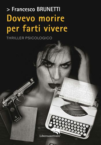 Dovevo morire per farti vivere - Francesco Brunetti - Libro Liberodiscrivere edizioni 2018, Le vespe | Libraccio.it