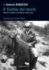 Il fischio del merlo. Storie di medici a Torriglia e nelle valli. Storia del territorio
