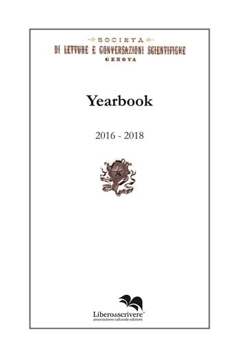 Yearbook 2016-2018. Società di letture e conversazioni scientifiche. Genova  - Libro Liberodiscrivere edizioni 2019 | Libraccio.it