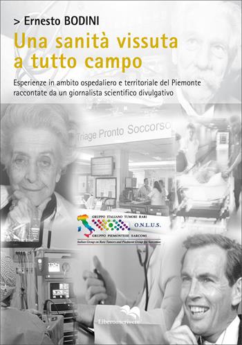 Una sanità vissuta a tutto campo. Esperienze in ambito ospedaliero e territoriale del Piemonte raccontate da un giornalista scientifico divulgativo - Ernesto Bodini - Libro Liberodiscrivere edizioni 2019, L' approfondimento | Libraccio.it