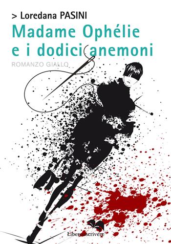 Madame Ophelie e i dodici anemoni - Loredana Pasini - Libro Liberodiscrivere edizioni 2020 | Libraccio.it