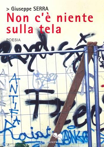 Non c'è niente sulla tela - Giuseppe Serra - Libro Liberodiscrivere edizioni 2021 | Libraccio.it