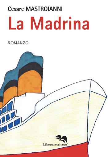 La madrina - Cesare Mastroianni - Libro Liberodiscrivere edizioni 2023, Spazioautori | Libraccio.it