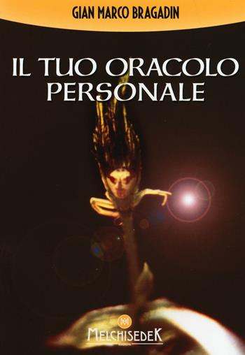 Il tuo oracolo personale - Gian Marco Bragadin - Libro Melchisedek 2016, Cosa vuoi sapere? | Libraccio.it