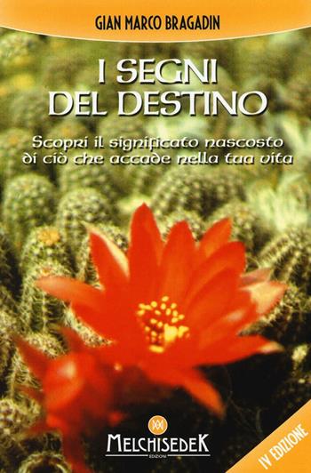 I segni del destino. Scopri il significato nascosto di ciò che accade nella tua vita - Gian Marco Bragadin - Libro Melchisedek 2016, Consapevolezza | Libraccio.it