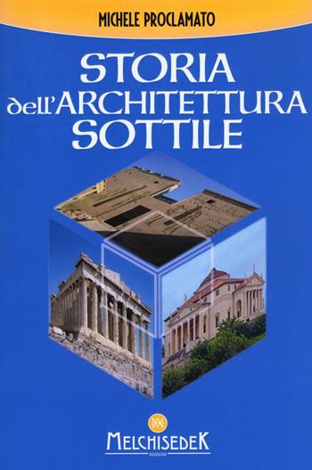 Storia dell'architettura sottile - Michele Proclamato - Libro Melchisedek 2016 | Libraccio.it