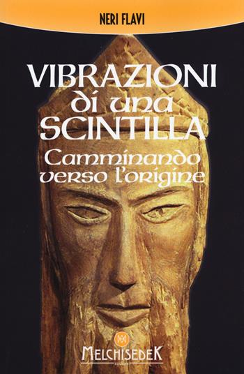 Vibrazioni di una scintilla. Camminando verso l'origine - Neri Flavi - Libro Melchisedek 2017 | Libraccio.it