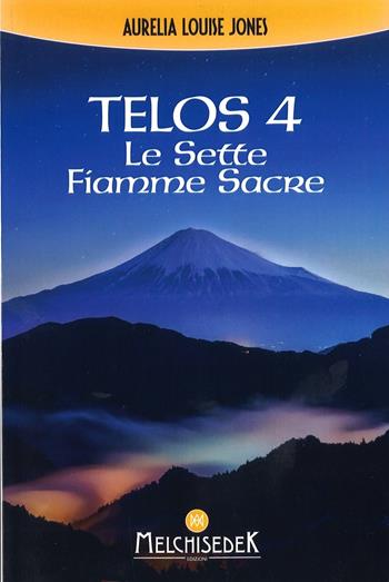 Telos. Vol. 4: sette fiamme sacre, Le. - Aurelia Louise Jones - Libro Melchisedek 2017, Rivelazioni e misteri | Libraccio.it