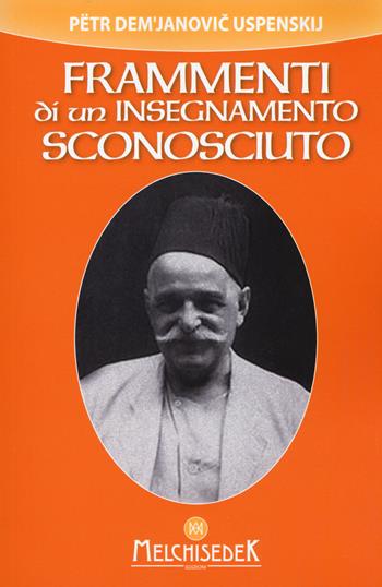 Frammenti di un insegnamento sconosciuto - P. D. Uspenskij - Libro Melchisedek 2018 | Libraccio.it