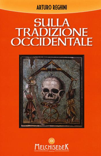 Sulla tradizione occidentale - Arturo Reghini - Libro Melchisedek 2019, Testi | Libraccio.it
