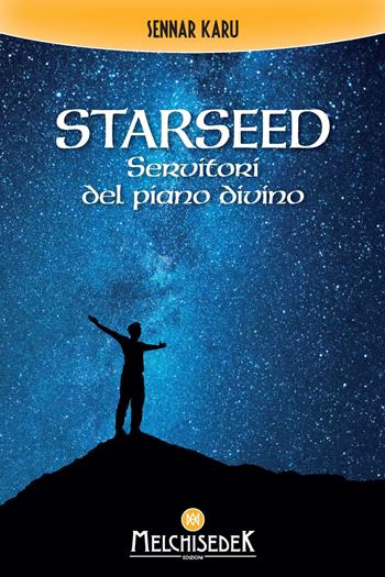 Starseed. Servitori del piano divino - Sennar Karu - Libro Melchisedek 2021 | Libraccio.it