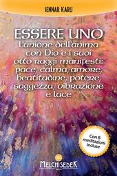 Essere uno. L'unione dell'anima con Dio e i suoi otto raggi manifesti: pace, calma, amore, beatitudine, potere, saggezza, vibrazione e luce