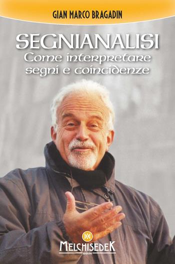 Segnianalisi. Come interpretare segni e coincidenze - Gian Marco Bragadin - Libro Melchisedek 2022 | Libraccio.it