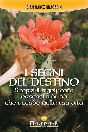 I segni del destino. Scopri il significato nascosto di ciò che accade nella tua vita - Gian Marco Bragadin - Libro Melchisedek 2024 | Libraccio.it