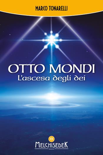 Otto mondi. L’ascesa degli dei - Marco Tonarelli - Libro Melchisedek 2024 | Libraccio.it