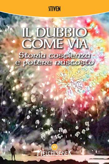 Il dubbio come via. Storia, coscienza e potere nascosto - Stiven - Libro Melchisedek 2025 | Libraccio.it