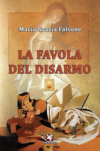 La favola del disarmo - Maria Grazia Falsone - Libro Algra 2016 | Libraccio.it