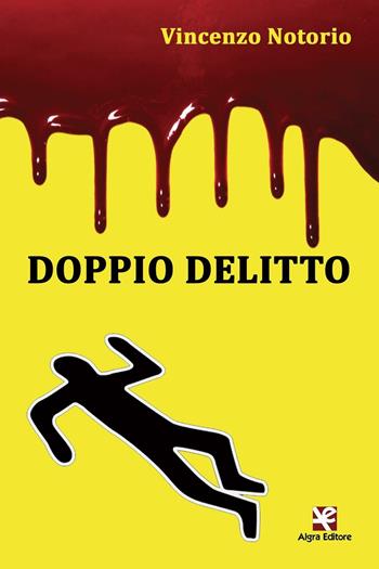 Doppio delitto - Vincenzo Notorio - Libro Algra 2016, Scritti | Libraccio.it