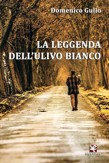La leggenda dell'ulivo bianco - Domenico Gullo - Libro Algra 2016, Scritti | Libraccio.it
