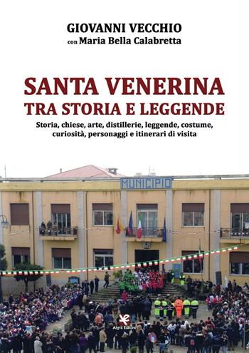 Santa Venerina tra storia e leggende. Storia, chiese, arte, distillerie, leggende, costume, curiosità, personaggi e itinerari di visita - Giovanni Vecchio, Maria Bella Calabretta - Libro Algra 2016 | Libraccio.it