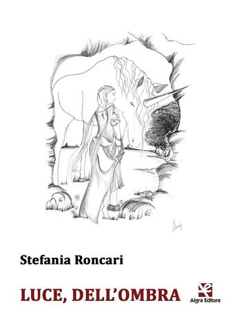 Luce, dell'ombra - Stefania Roncari - Libro Algra 2016, Tascabili | Libraccio.it