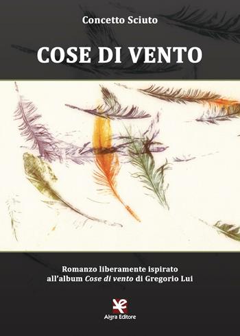 Cose di vento - Concetto Sciuto - Libro Algra 2016 | Libraccio.it
