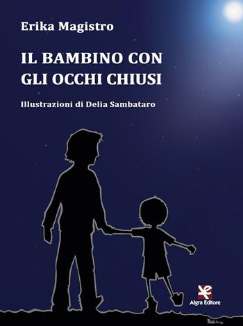 Il bambino con gli occhi chiusi - Erika Magistro - Libro Algra 2016, Tascabili | Libraccio.it