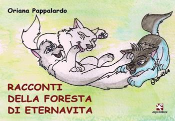 Racconti della foresta di Eternavita. Ediz. illustrata - Oriana Pappalardo - Libro Algra 2016, Il bruco | Libraccio.it