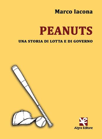 Peanuts. Una storia di lotta e di governo - Marco Iacona - Libro Algra 2016, Interim | Libraccio.it