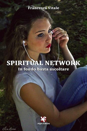 Spiritual Network. In fondo basta ascoltare - Francesca Vitale - Libro Algra 2016, Scritti | Libraccio.it