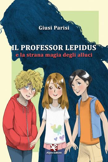 Il professor Lepidus e la strana magia degli alluci - Giusi Parisi - Libro Algra 2017, Il vortice | Libraccio.it