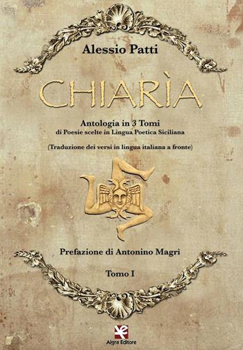Chiarìa. Antologia di poesie scelte in lingua poetica siciliana. Testo italiano a fronte - Alessio Patti - Libro Algra 2016 | Libraccio.it
