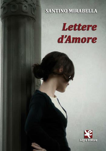 Lettere d'amore - Santino Mirabella - Libro Algra 2017 | Libraccio.it