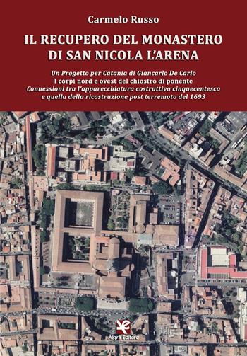 Il recupero del monastero di San Nicola l'Arena - Carmelo Russo - Libro Algra 2017 | Libraccio.it